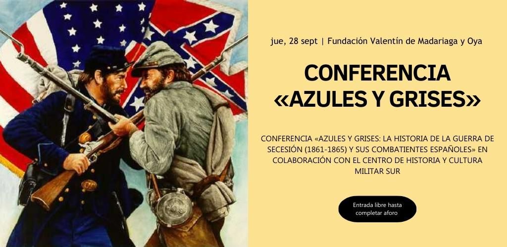 CONFERENCIA «AZULES Y GRISES: LA HISTORIA DE LA GUERRA DE SECESIÓN (1861-1865) Y SUS COMBATIENTES ESPAÑOLES»